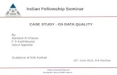 Serving the Cause of Public Interest Indian Actuarial Profession Indian Fellowship Seminar CASE STUDY - G5 DATA QUALITY Guidance of Kirti Kothari By: Santosh.