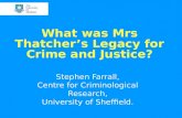 What was Mrs Thatcher’s Legacy for Crime and Justice? Stephen Farrall, Centre for Criminological Research, University of Sheffield.