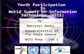 Youth Participation In World Summit On Information Technology (WSIS) By: Maitreyi Doshi Representative Of The Youth Caucus WSIS Prep - Com 1.