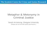 Metaphor & Metonymy in Criminal Justice Sarah Armstrong, Glasgow University (Please do not cite with author permission.)