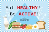 Eat HEALTHY ! Be ACTIVE ! Eva Yuen OHSU Dietetic Intern November 12, 2007.