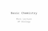Basic Chemistry Mini Lecture AP Biology. Atom Electron – negative charge Neutron; no charge.