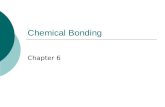 Chemical Bonding Chapter 6. Types of Chemical Bonds  Chemical Bond: mutual electrical attraction b/ the nuclei and valence e - of different atoms  Atoms.