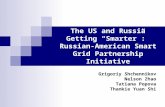 The US and Russia Getting “Smarter”: Russian-American Smart Grid Partnership Initiative Grigoriy Shchennikov Nelson Zhao Tatiana Popova Thankie Yuan Shi.