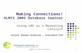 © 2005 Full Capacity Marketing, Inc.1 Making Connections! ALMIS 2005 Database Seminar Using LMI as a Marketing Catalyst Celina Shands-Gradijan – President/CEO.