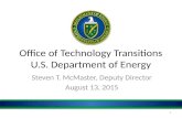 Office of Technology Transitions U.S. Department of Energy Steven T. McMaster, Deputy Director August 13, 2015 1.