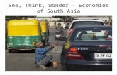 See, Think, Wonder – Economies of South Asia. See, Think, Wonder – Economies in South Asia.
