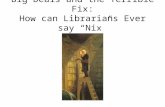 Big Deals and the Terrible Fix: How can Librarians Ever say “Nix”