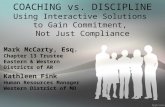 COACHING vs. DISCIPLINE Using Interactive Solutions to Gain Commitment, Not Just Compliance Mark McCarty, Esq. Chapter 13 Trustee Eastern & Western Districts.