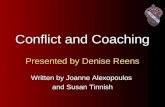 Conflict and Coaching Presented by Denise Reens Written by Joanne Alexopoulos and Susan Tinnish.
