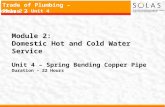 Trade of Plumbing – Phase 2 Module 2 – Unit 4 Module 2: Domestic Hot and Cold Water Service Unit 4 – Spring Bending Copper Pipe Duration – 22 Hours.