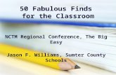 50 Fabulous Finds for the Classroom NCTM Regional Conference, The Big Easy Jason F. Williams, Sumter County Schools.