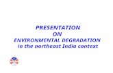 PRESENTATION ON ENVIRONMENTAL DEGRADATION in the northeast India context.
