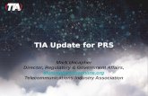 TIA Update for PRS Mark Uncapher Director, Regulatory & Government Affairs, Muncapher@tiaonline.org Telecommunications Industry Association.