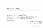Modelling A pivotal idea for interdisciplinary teaching in mathematics and computer science CADGME – Conference Pecs 20. – 22. June 2007 Hans-Stefan Siller.
