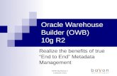 OWB 10g Release 2 Codename: Paris Oracle Warehouse Builder (OWB) 10g R2 Realize the benefits of true “End to End” Metadata Management.