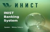 INIST Banking System Speaker - Nikolay Zubarev. INIST Banking System Servicing of organizations and private individuals Support of various cryptographic.