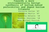 Towards a more environmentally benign synthesis of barium-based perovskites and doped barium titanate Danielle Harlan ’07 Jonathan Martin ’07 Samantha.