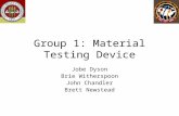 Group 1: Material Testing Device Jobe Dyson Brie Witherspoon John Chandler Brett Newstead.