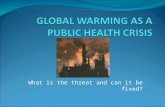 What is the threat and can it be fixed?. SCIENTIFIC BASIS, FUTURE PREDICTIONS, AND PUBLIC HEALTH IMPACT OF GLOBAL WARMING.