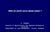 Who on earth cares about water ? J. Feyen Faculty of Agricultural and Applied Biological Sciences Department of Land Management, Leuven, Belgium.
