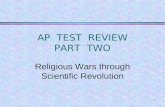 1 AP TEST REVIEW PART TWO Religious Wars through Scientific Revolution.