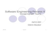 INFO 637Lecture #61 Software Engineering Process II Designing with Teams INFO 637 Glenn Booker.