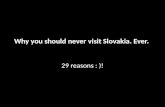 Why you should never visit Slovakia. Ever. 29 reasons : )!