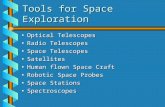 Tools for Space Exploration Optical TelescopesOptical Telescopes Radio TelescopesRadio Telescopes Space TelescopesSpace Telescopes SatellitesSatellites.