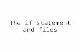 The if statement and files. The if statement Do a code block only when something is True if test: print "The expression is true"