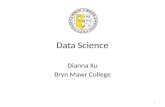 Data Science Dianna Xu Bryn Mawr College 1. The Course 300-level Computer Science elective CS majors and minors Pre-reqs: CS1, CS2 (Data Structures),