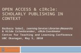 OPEN ACCESS & cIRcle: SCHOLARLY PUBLISHING IN CONTEXT Barbara Sobol, Learning Services Librarian (Research) & Hilde Colenbrander, cIRcle Coordinator Centre.