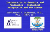 Introduction to Genomics and Proteomics - Historical Perspective and the Future Eleftherios P. Diamandis, M.D., Ph.D., FRCPC (C) UNIVERSITY OF TORONTO.