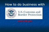 How to do business with . CBP’s MISSION We are guardians of our nation’s borders. We are guardians of our nation’s borders. We are America’s.