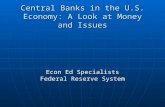 Central Banks in the U.S. Economy: A Look at Money and Issues Econ Ed Specialists Federal Reserve System.