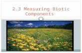 2.3 Measuring Biotic Components. What is classification? Science of grouping organisms based on their physical characteristics.