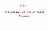 Estimation of Serum Total Protein BIO-3. 【 PURPOSE 】 1. To understand the principle of 1. To understand the principle of biuret method. 2. To understand.