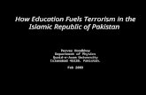 How Education Fuels Terrorism in the Islamic Republic of Pakistan Pervez Hoodbhoy Department of Physics Quaid-e-Azam University Islamabad 45320, Pakistan.