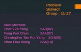 Problem Solved! Group : 11-27 Team Members Chern Ze Yang 2A3(02) Fong Wai Chun 2A4(07) Christopher Tan Rui Yang2O4(05) Khoo Hau Xiang 2A4(14)
