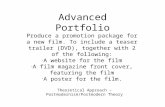 Advanced Portfolio Produce a promotion package for a new film. To include a teaser trailer (DVD), together with 2 of the following: A website for the film.