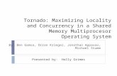 Tornado: Maximizing Locality and Concurrency in a Shared Memory Multiprocesor Operating System By: Ben Gamsa, Orran Krieger, Jonathan Appavoo, Michael.