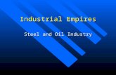 Industrial Empires Steel and Oil Industry. The Steel Industry Technological breakthrough Technological breakthrough –Discovery of the new process for.