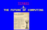 TCF@35 TCF@35 & THE FUTURE OF COMPUTING. OUTLINE INTRODUCTION & THE 1 ST TCF HISTORY COMPUTERS HOW COMPUTERS WORK COMPUTERS @ THE TIME OF TCF76 FUTURE.