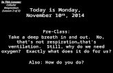 Today is Monday, November 10 th, 2014 Pre-Class: Take a deep breath in and out. No, that’s not respiration…that’s ventilation. Still, why do we need oxygen?