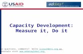 Capacity Development: Measure it, Do it Further questions, comments? Write lcrouch@rti.org orlcrouch@rti.org for materials visit .
