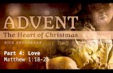 Part 4: Love Matthew 1:18-25. Matthew 1:18-19 This is how the birth of Jesus the Messiah came about: His mother Mary was pledged to be married to Joseph,