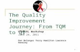 1 The Quality Improvement Journey: From TQM to QI HIVQUAL Workshop June 24, 2011 Dan Belanger Terry Hamilton Lawrence Hansley.