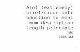 1 A(n) (extremely) brief/crude introduction to minimum description length principle jdu 2006-04.