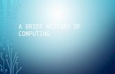 A BRIEF HISTORY OF COMPUTING. 2700 B.C. ABACUS The Sumerians invented an early form of the abacus that they may have used for simple additional and subtraction.