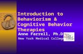 Introduction to Behaviorism & Cognitive Behavior Therapies Anne Farrell, Ph.D. New York Medical College.